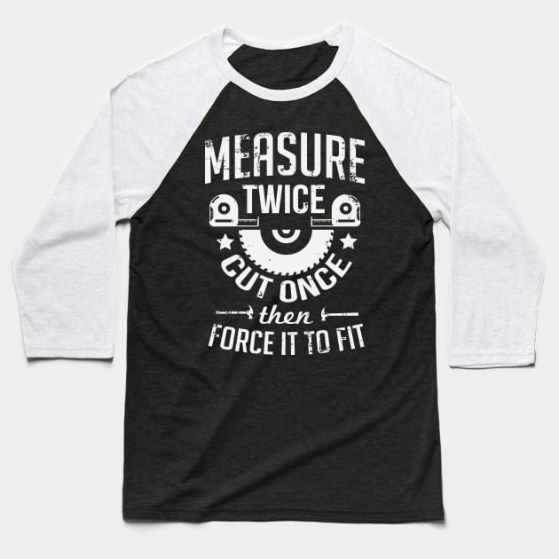 Carpenter Woodworking Measure Twice Baseball T-Shirt by Dr_Squirrel